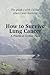 How to Survive Lung Cancer - A Practical 12-Step Plan by Michael Lloyd
