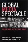 Global Media Spectacle: News War Over Hong Kong Global Media Spectacle: News War Over Hong Kong
