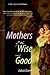 Mothers of the Wise and Good