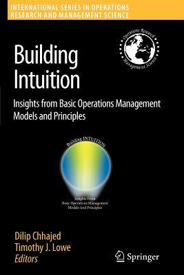 Building Intuition: Insights from Basic Operations Management Models and Principles (International Series in Operations Research & Management Science, 115)