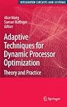 Adaptive Techniques for Dynamic Processor Optimization: Theory and Practice (Integrated Circuits and Systems)