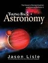 Taking Back Astronomy by Jason Lisle
