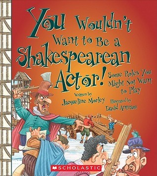 You Wouldn't Want to Be a Shakespearean Actor!: Some Roles You Might Not Want to Play (Library Binding)