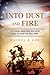Into Dust and Fire by Rachel S. Cox Into Dust and Fire by Rachel S. Cox