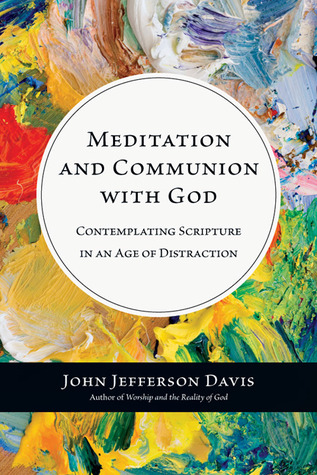 Meditation and Communion with God: Contemplating Scripture in an Age of Distraction (Paperback)