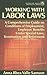 Working With Labor Laws: A Comprehensive Guide on Conditions of Employment, Employee Benefits under Special Laws, Termination, and Retirement