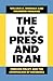 The U.S. Press and Iran: Foreign Policy and the Journalism of Deference