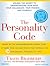 The Personality Code: Unlock the Secret to Understanding Your Boss, Your Colleagues, Your Friends...and Yourself!
