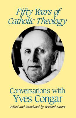 Fifty Years of Catholic Theology: Conversations with Yves Congar (Paperback)