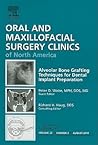 Alveolar Bone Grafting Techniques for Dental Implant Preparation, An Issue of Oral and Maxillofacial Surgery Clinics (Volume 22-3) (The Clinics: Dentistry, Volume 22-3)