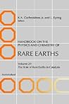 Handbook on the Physics and Chemistry of Rare Earths, Volume 29: The Role of Rare Earths in Catalysis Handbook on the Physics and Chemistry of Rare Earths, Volume 29: The Role of Rare Earths in Catalysis
