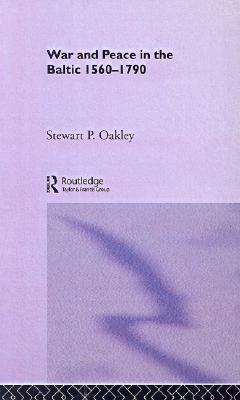 War and Peace in the Baltic, 1560-1790 (War in Context)