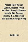 People from Vulcan County, Alberta: Joyce Meadows, Larry R. Heather, Janette Oke, Bearcat Murray, A. C. Anderson, Bob Stumpf, George Fertig
