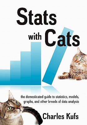 Stats with Cats: The Domesticated Guide to Statistics, Models, Graphs, and Other Breeds of Data Analysis (Paperback)