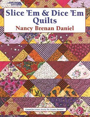 Slice 'Em & Dice 'Em Quilts (Leisure Arts #3653)