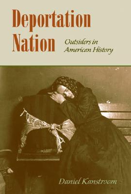 Deportation Nation: Outsiders in American History (Hardcover)