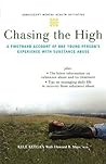 CHASING THE HIGH: A Firsthand Account of One Young Person's Experience with Substance Abuse (Adolescent Mental Health Initiative)