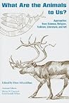 What Are the Animals to Us?: Approaches from Science, Religion, Folklore, Literature, and Art