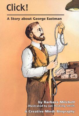 Click: A Story About George Eastman (Creative Minds Biography)
