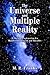 The Universe and Multiple Reality: A Physical Explanation for Manifesting, Magick and Miracles