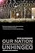 Our Nation Unhinged: The Hu...