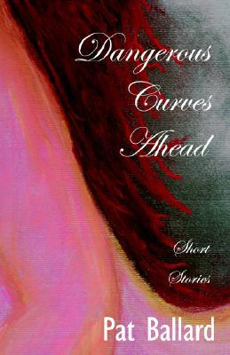 Dangerous Curves Ahead: Short Stories (Paperback)