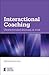 Interactional Coaching: Choice-focused Learning at Work (Essential Coaching Skills and Knowledge)