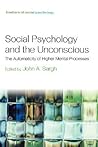 Social Psychology and the Unconcious: The Automaticity of Higher Mental Processes