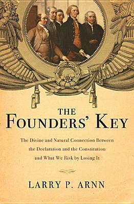 The Founders' Key: The Divine and Natural Connection Between the Declaration and the Constitution and What We Risk by Losing It (Hardcover)