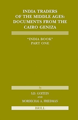 India Traders of the Middle Ages: Documents from the Cairo Geniza 'India Book' (Études sur le judaïsme médiéval, 31)