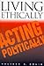 Living Ethically, Acting Politically