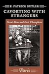 Cavorting with Strangers: Great Ideas and Their Champions: Paris