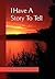 I Have a Story to Tell