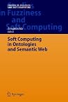 Soft Computing in Ontologies and Semantic Web (Studies in Fuzziness and Soft Computing, 204) Soft Computing in Ontologies and Semantic Web (Studies in Fuzziness and Soft Computing, 204)