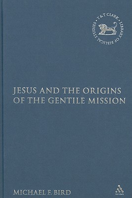 Jesus and the Origins of the Gentile Mission (The Library of New Testament Studies)