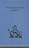 Psychiatry in Dissent: Controversial Issues in Thought and Practice