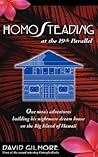Homosteading at the 19th Parallel: One Man's Adventures Building His Nightmare Dream House on the Big Island of Hawaii