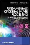 Fundamentals of Digital Image Processing: A Practical Approach with Examples in Matlab Fundamentals of Digital Image Processing: A Practical Approach with Examples in Matlab