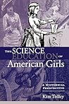 The Science Education of American Girls (Studies in the History of Education (Paperback)) The Science Education of American Girls (Studies in the History of Education (Paperback))