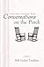 Conversations On The Porch: Ancient Voices-Contemporary Wisdom