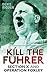 Kill the Führer by Denis Rigden