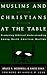 Muslims and Christians at the Table by Bruce A. McDowell