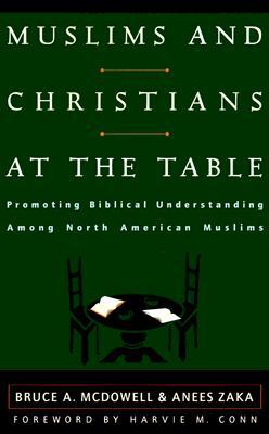 Muslims and Christians at the Table: Promoting Biblical Understanding Among North American Muslims (Paperback)