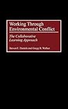 Working Through Environmental Conflict: The Collaborative Learning Approach