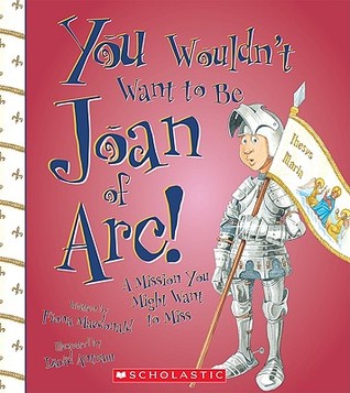 You Wouldn't Want to Be Joan of Arc!: A Mission You Might Want to Miss (Library Binding)
