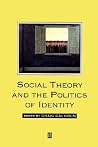 Social Theory and the Politics of Identity Social Theory and the Politics of Identity