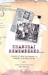 Shanghai Remembered...: Stories Of Jews Who Escaped To Shanghai From Nazi Europe