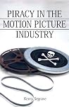 Piracy in the Motion Picture Industry by Kerry Segrave