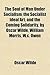 The Soul of Man Under Socialism, the Socialist Ideal Art, and the Coming Solidarity. by Oscar Wilde, William Morris, W.C. Owen