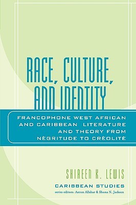 Race, Culture, and Identity: Francophone West African and Caribbean Literature and Theory from NZgritude to CrZolitZ (Caribbean Studies)
